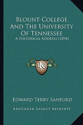 Blount College And The University Of Tennessee: A Historical Address (1894)
