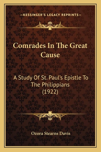 Comrades In The Great Cause: A Study Of St. Paul’s Epistle To The Philippians (1922)