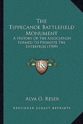 The Tippecanoe Battlefield Monument: A History Of The Association Formed To Promote The Enterprise (1909)