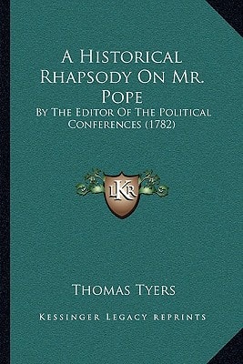 A Historical Rhapsody On Mr. Pope: By The Editor Of The Political Conferences (1782)