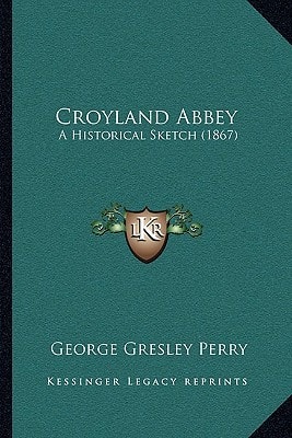 Croyland Abbey: A Historical Sketch (1867)