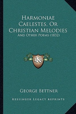 Harmoniae Caelestes, Or Christian Melodies: And Other Poems (1832)