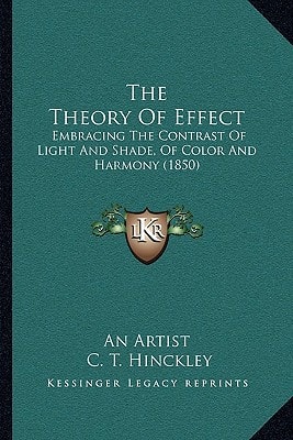 The Theory Of Effect: Embracing The Contrast Of Light And Shade, Of Color And Harmony (1850)