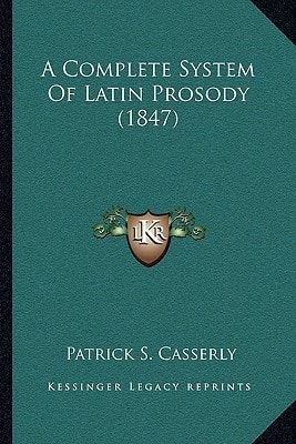 A Complete System Of Latin Prosody (1847)