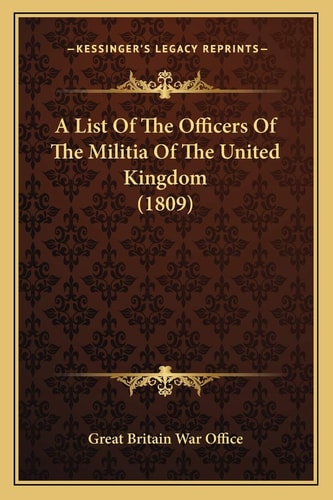 A List Of The Officers Of The Militia Of The United Kingdom (1809)