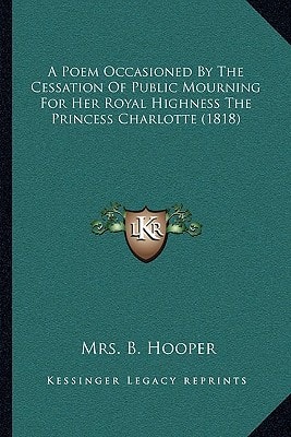 A Poem Occasioned By The Cessation Of Public Mourning For Her Royal Highness The Princess Charlotte (1818)
