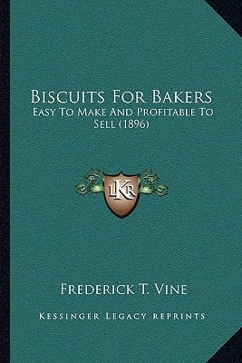 Biscuits For Bakers: Easy To Make And Profitable To Sell (1896)
