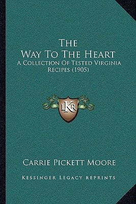 The Way To The Heart: A Collection Of Tested Virginia Recipes (1905)