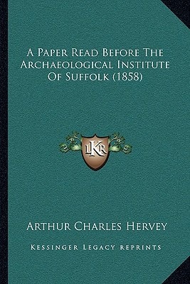 A Paper Read Before The Archaeological Institute Of Suffolk (1858)