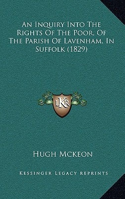 An Inquiry Into The Rights Of The Poor, Of The Parish Of Lavenham, In Suffolk (1829)