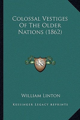 Colossal Vestiges Of The Older Nations (1862)