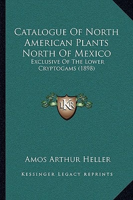 Catalogue Of North American Plants North Of Mexico: Exclusive Of The Lower Cryptogams (1898)