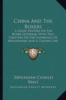 China And The Boxers: A Short History On The Boxer Outbreak, With Two Chapters On The Sufferings Of Missionaries And A Closing One On The Outlook (1901)
