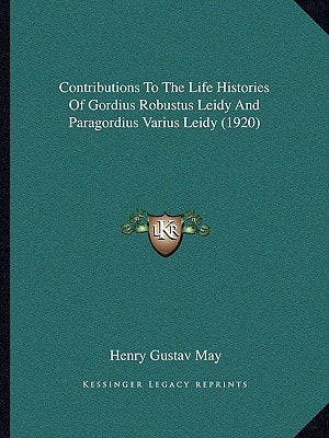 Contributions To The Life Histories Of Gordius Robustus Leidy And Paragordius Varius Leidy (1920)