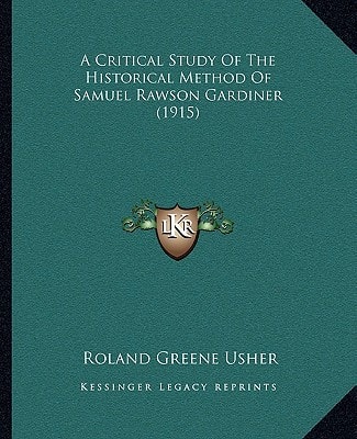 A Critical Study Of The Historical Method Of Samuel Rawson Gardiner (1915)