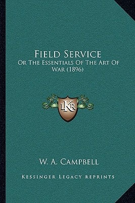 Field Service: Or The Essentials Of The Art Of War (1896)