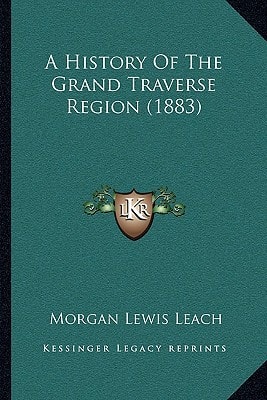 A History Of The Grand Traverse Region (1883)