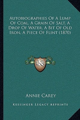 Autobiographies Of A Lump Of Coal, A Grain Of Salt, A Drop Of Water, A Bit Of Old Iron, A Piece Of Flint (1870)