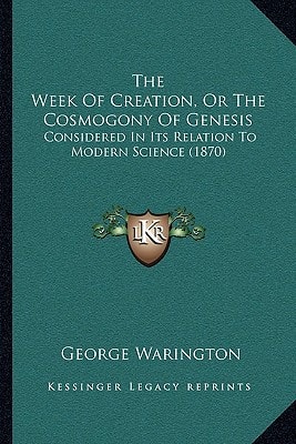 The Week Of Creation, Or The Cosmogony Of Genesis: Considered In Its Relation To Modern Science (1870)