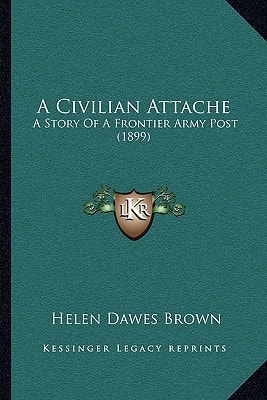 A Civilian Attache: A Story Of A Frontier Army Post (1899)