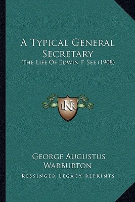 A Typical General Secretary: The Life Of Edwin F. See (1908)