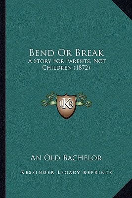 Bend Or Break: A Story For Parents, Not Children (1872)