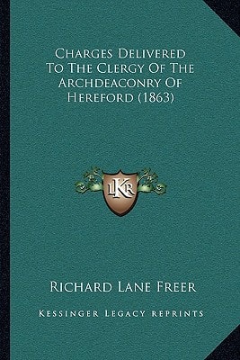 Charges Delivered To The Clergy Of The Archdeaconry Of Hereford (1863)