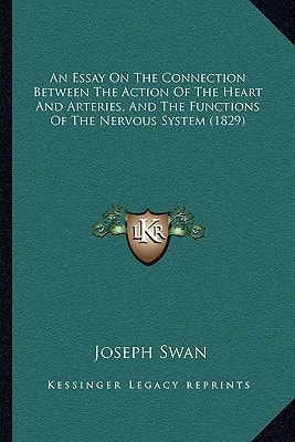 An Essay On The Connection Between The Action Of The Heart And Arteries, And The Functions Of The Nervous System (1829)