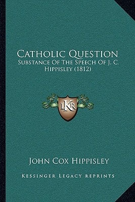 Catholic Question: Substance Of The Speech Of J. C. Hippisley (1812)