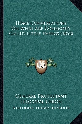 Home Conversations On What Are Commonly Called Little Things (1852)
