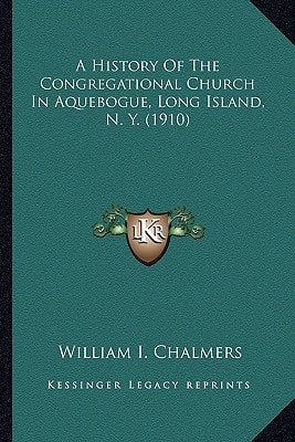 A History Of The Congregational Church In Aquebogue, Long Island, N. Y. (1910)