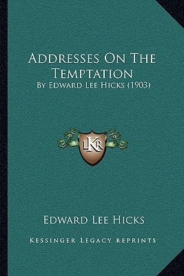 Addresses On The Temptation: By Edward Lee Hicks (1903)