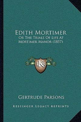 Edith Mortimer: Or The Trials Of Life At Mortimer Manor (1857)