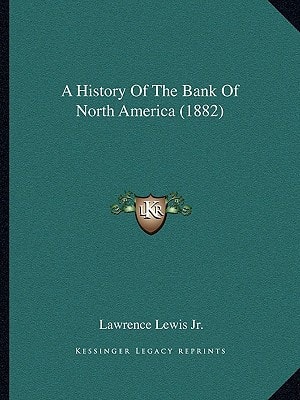 A History Of The Bank Of North America (1882)
