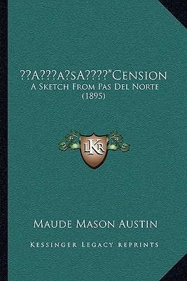 ‘Cension: A Sketch From Pas Del Norte (1895)
