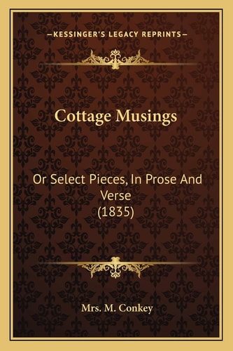 Cottage Musings: Or Select Pieces, In Prose And Verse (1835)
