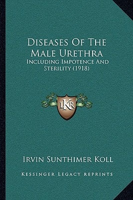 Diseases Of The Male Urethra: Including Impotence And Sterility (1918)