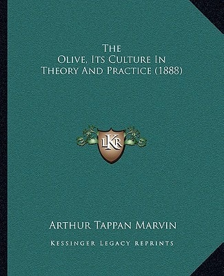 The Olive, Its Culture In Theory And Practice (1888)