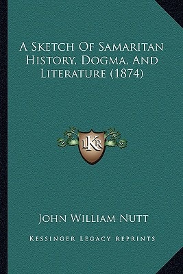 A Sketch Of Samaritan History, Dogma, And Literature (1874)
