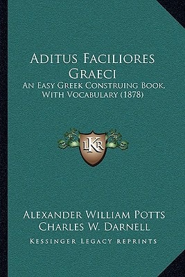 Aditus Faciliores Graeci: An Easy Greek Construing Book, With Vocabulary (1878)