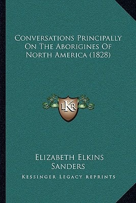 Conversations Principally On The Aborigines Of North America (1828)