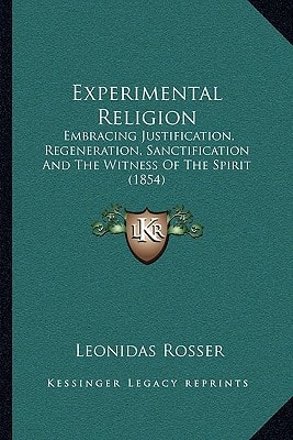 Experimental Religion: Embracing Justification, Regeneration, Sanctification And The Witness Of The Spirit (1854)