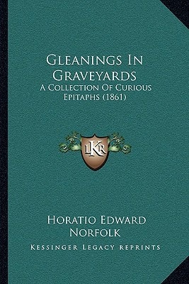 Gleanings In Graveyards: A Collection Of Curious Epitaphs (1861)