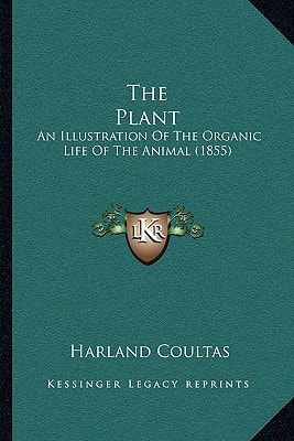 The Plant: An Illustration Of The Organic Life Of The Animal (1855)