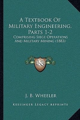A Textbook of Military Engineering, Parts 1-2: Comprising Siege Operations and Military Mining (1883)