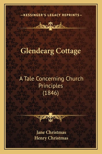 Glendearg Cottage: A Tale Concerning Church Principles (1846)