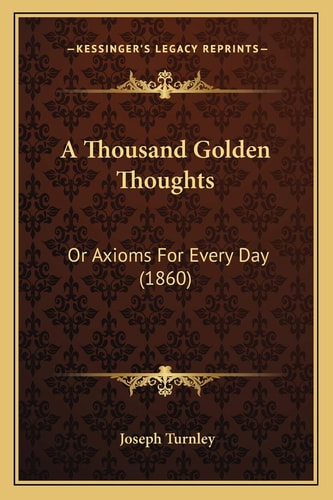 A Thousand Golden Thoughts: Or Axioms For Every Day (1860)