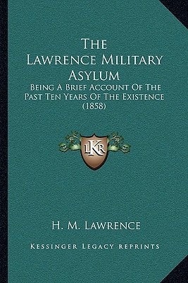 The Lawrence Military Asylum: Being A Brief Account Of The Past Ten Years Of The Existence (1858)