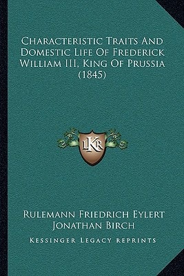 Characteristic Traits And Domestic Life Of Frederick William III, King Of Prussia (1845)