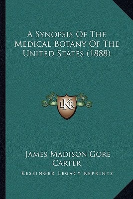 A Synopsis Of The Medical Botany Of The United States (1888)